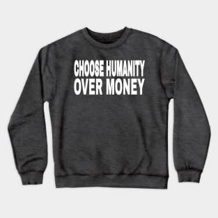 CHOOSE HUMANITY OVER MONEY - Back Crewneck Sweatshirt